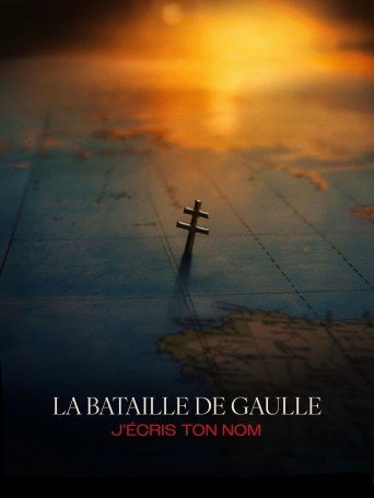 LA BATAILLE DE GAULLE, FILM 2 : J'ÉCRIS TON NOM